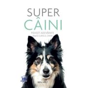 Super câini. Povești adevărate despre curajul canin
