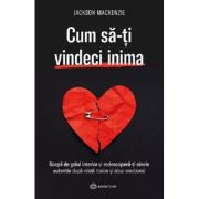 Cum să-ţi vindeci inima