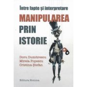 Manipularea prin istorie.Între fapte și interpretare