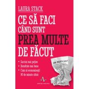 Ce să faci când sunt prea multe de făcut