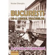 București de-a lungul veacurilor. O așezare multimilenară