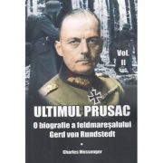 Ultimul prusac. O biografie a feldmareșalului Gerd von Rundstedt. Vol. 2
