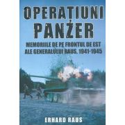 Operațiuni Panzer. Memoriile de pe frontul de Est ale generalului Raus. 1941-1945