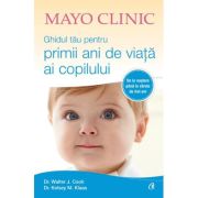 Mayo Clinic. Ghidul tău pentru primii ani de viață ai copilului