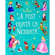 A fost odată ca niciodată. 8 povești