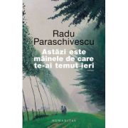 Astăzi este mâinele de care te-ai temut ieri