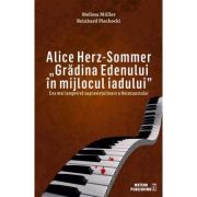 Alice Herz-Sommer. Grădina Edenului în mijlocul iadului