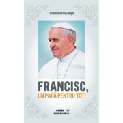 Francisc, un papă pentru toți