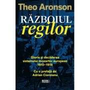 Războiul regilor. Gloria și decăderea sistemului monarhic european. 1910-1918