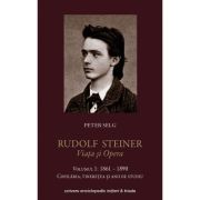 Rudolf Steiner. Viața și opera. Vol 1. 1861-1890