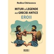 Mituri și legende ale Greciei Antice. Eroii