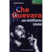 Che Guevara sau mistificarea istoriei
