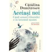 Aceiași noi. Când sensul viitorului e în trecutul nostru