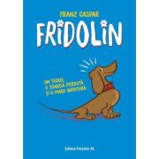 Fridolin. Un teckel, o zgardă pierdută și o mare aventură