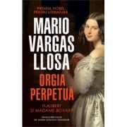 Orgia perpetuă. Flaubert şi Madame Bovary