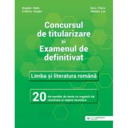 Concursul de titularizare și examenul de definitivat. Limba și literatura română. 20 de modele de teste cu sugestii de rezolvare și repere teoretice