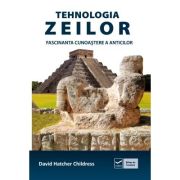 Tehnologia zeilor. Fascinanta cunoaștere a anticilor