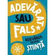 Adevarat sau fals. Adevărul despre știință