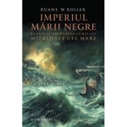 Imperiul Mării Negre. Gloria și decăderea lumii lui Mitridate cel Mare