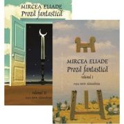 Proză fantastică. Vol. 1+2. Mircea Eliade