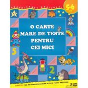 O carte mare de teste pentru cei mici. 5-6 ani