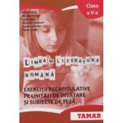 Limba şi literatura română. Exerciţii recapitulative pe unităţi de învăţare şi subiecte de teză. Clasa a V-a