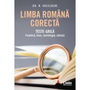 Limba română corectă. Teste-grilă. Fonetică, lexic, morfologie, sintaxă