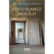 Sus e numele meu, Ila!