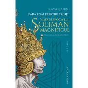 Viața și epoca lui Soliman Magnificul. Fără egal printre prinţi