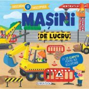 Maşini de lucru. Deschide şi descoperă