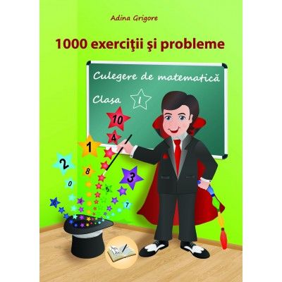 1000 DE EXERCITII SI PROBLEME. CULEGERE DE MATEMATICA CLASA I