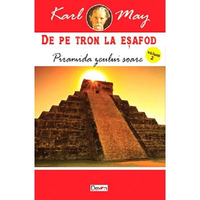 DE PE TRON LA ESAFOD. VOLUMUL 2. PIRAMIDA ZEULUI SOARE