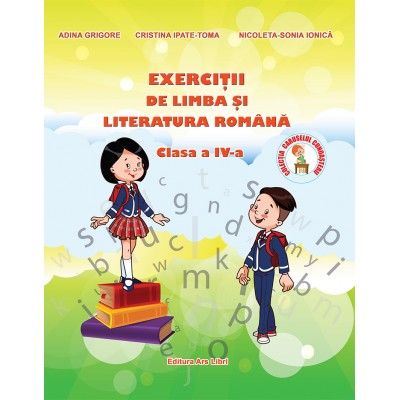 EXERCITII DE LIMBA SI LITERATURA ROMANA. CLASA A IV-A