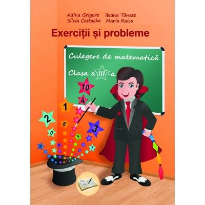 EXERCITII SI PROBLEME. CULEGERE DE MATEMATICA CLASA A III-A