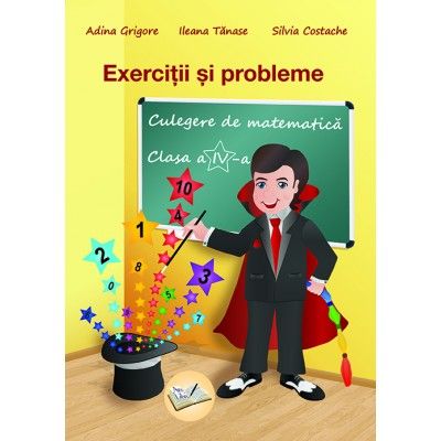 EXERCITII SI PROBLEME. CULEGERE DE MATEMATICA CLASA A IV-A