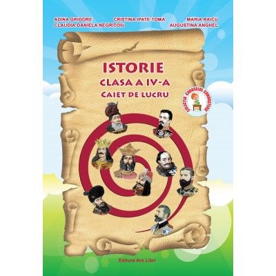 ISTORIE. CAIET DE LUCRU. CLASA A IV-A