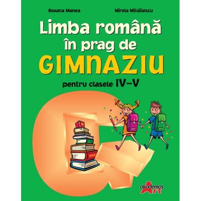 LIMBA ROMANA IN PRAG DE GIMNAZIU PENTRU CLASELE IV-V