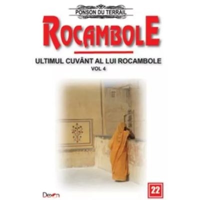 ROCAMBOLE 22. ULTIMUL CUVANT AL LUI ROCAMBOLE. VOLUMUL 4