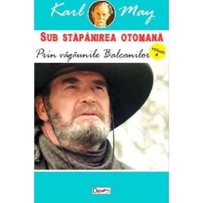 SUB STAPANIREA OTOMANA. VOLUMUL 4. PRIN VAGAUNILE BALCANILOR