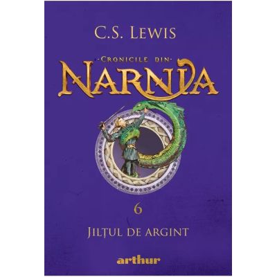CRONICILE DIN NARNIA 6. JILTUL DE ARGINT