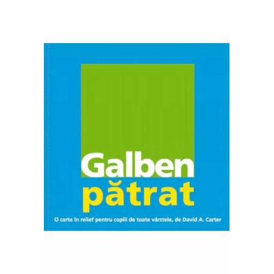 GALBEN PATRAT. O CARTE IN RELIEF PENTRU COPIII DE TOATE VARSTELE