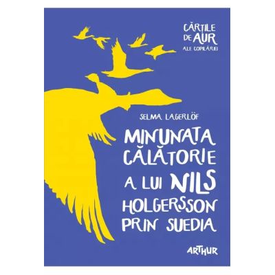 MINUNATA CALATORIE A LUI NILS HOLGERSSON PRIN SUEDIA. CARTILE DE AUR ALE COPILARIEI