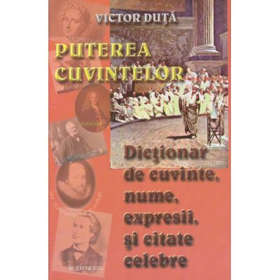 PUTEREA CUVINTELOR. DICTIONAR DE CUVINTE, NUME, EXPRESII SI CITATE CELEBRE
