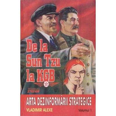 DE LA SUN TZU LA KGB. ARTA DEZINFORMARII STRATEGICE. VOLUMUL 1