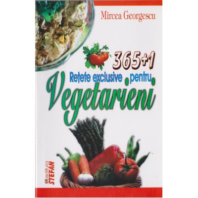 365+1 RETETE EXCLUSIVE PENTRU VEGETARIENI