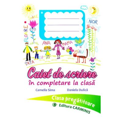 CAIET DE SCRIERE IN COMPLETARE LA CLASA. CLASA PREGATITOARE