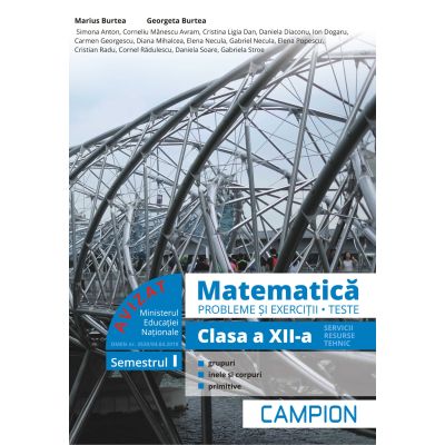 MATEMATICA. PROBLEME SI EXERCITII. TESTE. PROFILUL TEHNIC. CLASA A XII-A. SEMESTRUL 1