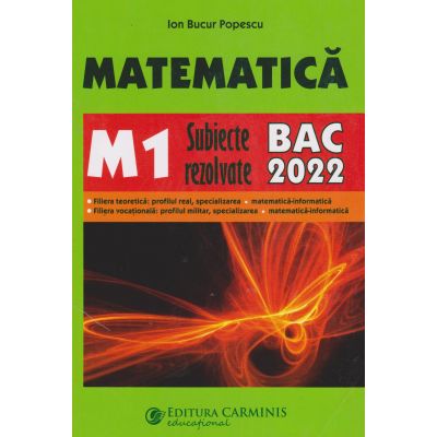 MATEMATICA M1. SUBIECTE REZOLVATE. BAC 2022
