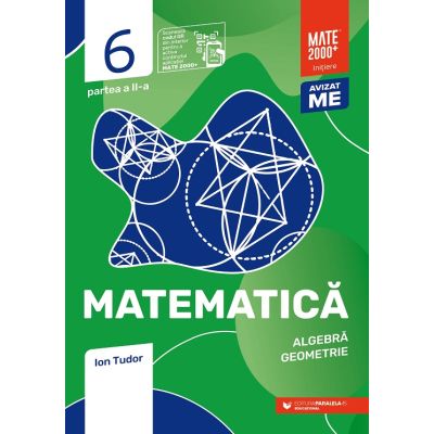MATEMATICA. ALGEBRA, GEOMETRIE. CLASA A VI-A. INITIERE. PARTEA A II-A