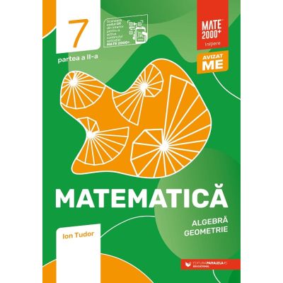 MATEMATICA. ALGEBRA, GEOMETRIE. CLASA A VII-A. INITIERE. PARTEA A II-A